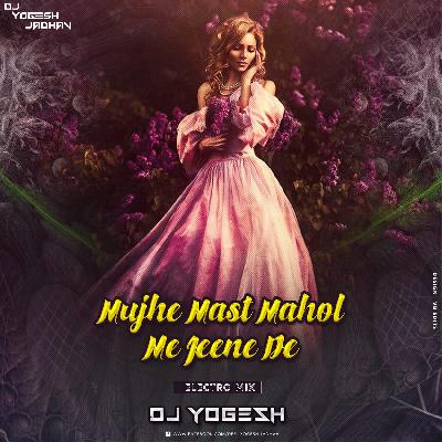 Mujhe Mast Mahol Me Jeene De - Electro Mix - Dj Yogesh Jadhav 2k20